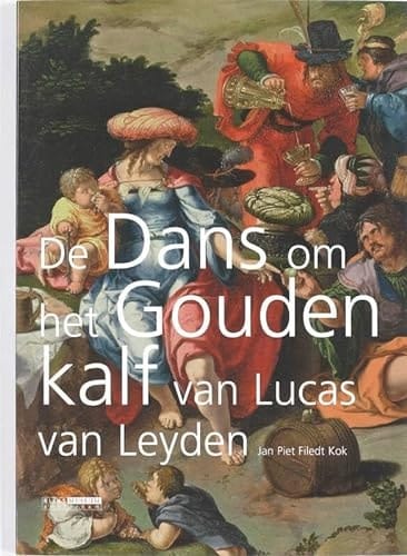 De Dans om het gouden kalf van Lucas van Leyden