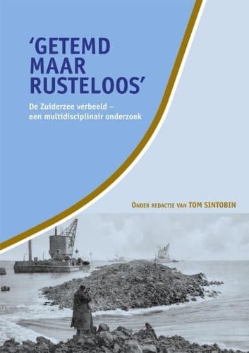 'Getemd maar rusteloos' de Zuiderzee verbeeld : een multidisciplinair onderzoek