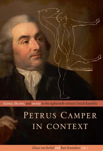 Petrus Camper in context Science, the arts, and society in the eighteenth-century Dutch Republic