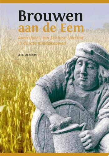 Brouwen aan de Eem Amersfoort, een Stichtse bierstad in de late middeleeuwen
