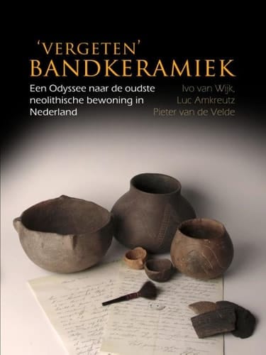 Vergeten bandkeramiek een odyssee naar de oudste Neolithische bewoning in Nederland