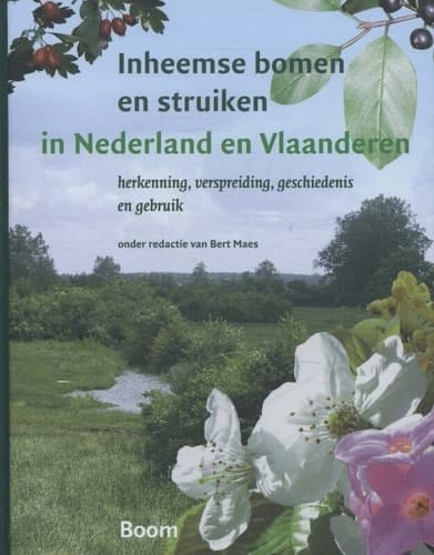 Inheemse bomen en struiken in Nederland en Vlaanderen Herkenning, verspreiding, geschiedenis en gebruik
