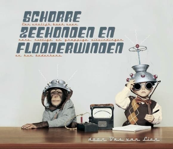 Schorre zeehonden en flodderwinden een vrolijk boek over rare, nuttige en grappige uitvindingen en hun bedenkers