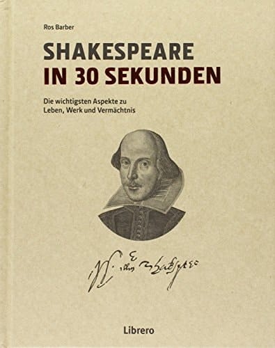 Shakespeare in 30 Sekunden die wichtigsten Aspekte zu Leben, Werk und Vermächtnis
