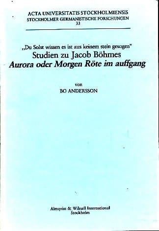 Du solst wissen es ist aus keinem Stein gesogen Studien zu Jacob Böhmes Aurora, oder, Morgen Röte im Auffgang
