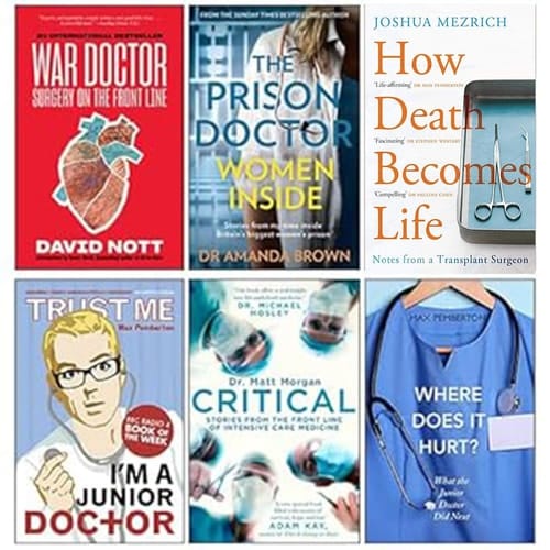 How Death Becomes Life, War Doctor, Where Does It Hurt?, The Prison Doctor, Critical, Trust Me, I'm a (Junior) Doctor 6 Books Collection Set