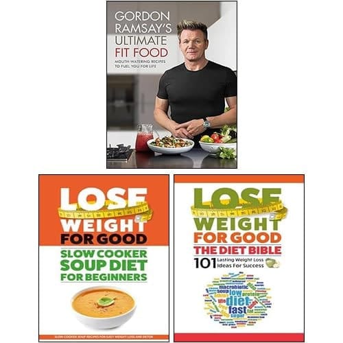 Gordon Ramsay Ultimate Fit Food, Lose Weight For Good: The Diet Bible, Lose Weight For Good: Slow Cooker Soup Diet For Beginners 3 Books Collection Set