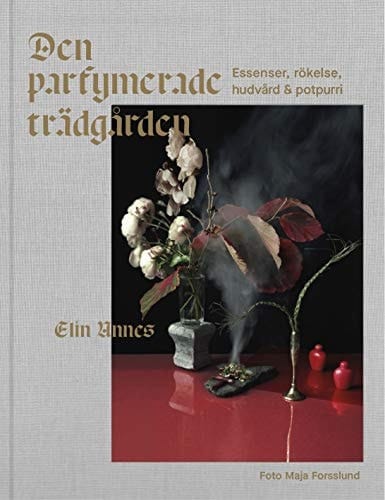Den parfymerade trädgarden : essenser, rökelse, hudvard & potpurri