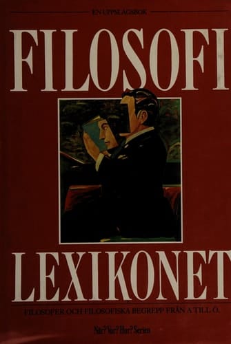 Filosofilexikonet en uppslagsbok : filosofer och filosofiska begrepp från A till Ö
