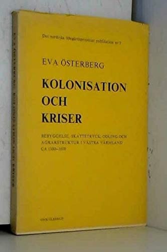 Kolonisation och kriser bebyggelse, skattetryck, odling och agrarstruktur i västra Värmland ca 1300-1600