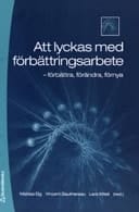 Att lyckas med förbättringsarbete förbättra, förändra, förnya