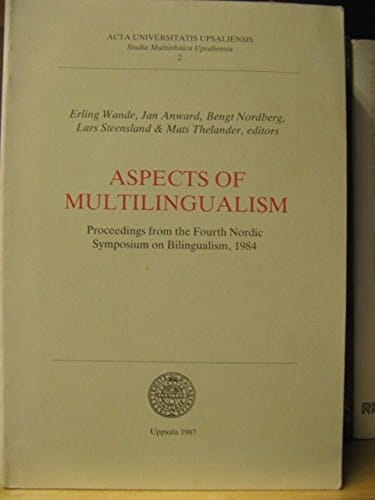 Aspects of multilingualism: Proceedings from the Fourth Nordic Symposium on Bilingualism, 1984 (Acta Universitatis Upsaliensis)