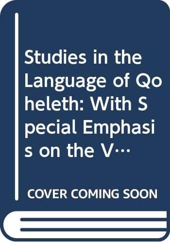 Studies in the Language of Qoheleth With Special Emphasis on the Verbal System