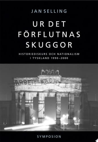 Ur det förflutnas skuggor historiediskurs och nationalism i Tyskland 1990-2000