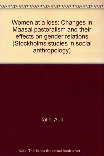 Women at a Loss: Changes in Maasai Pastoralism and their Effects on Gender Relations (Stockholm Studies in Social Anthropology)