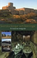 Svenska borgar och fästningar en historisk reseguide