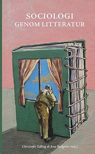Sociologi genom litteratur skönlitteraturens möjligheter och samhällsvetenskapens begränsningar