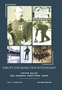 Idrott för kung och fosterland den svenska idrottens fader Viktor Balck 1844-1928