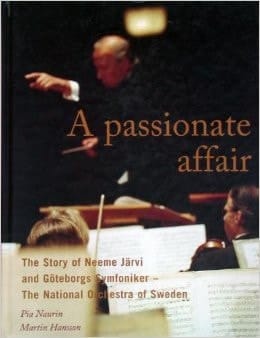 A Passionate Affair The Story of Neeme Järvi and Göteborgs Symfoniker, the National Orchestra of Sweden