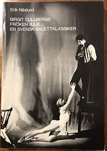 Birgit Cullbergs Fröken Julie en svensk balettklassiker