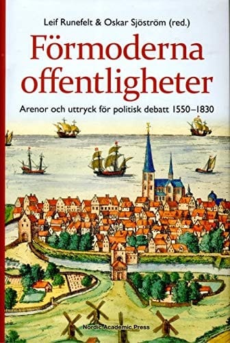Förmoderna offentligheter arenor och uttryck för politisk debatt 1550-1830