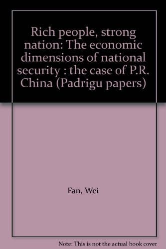 Rich people, strong nation: The economic dimensions of national security : the case of P.R. China (Padrigu papers)