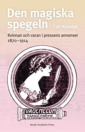 Den magiska spegeln kvinnan och varan i pressens annonser 1870-1914