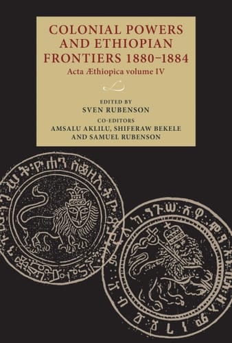 Colonial Powers and Ethiopian Frontiers 1880-1884 Acta Aethiopica Volume IV
