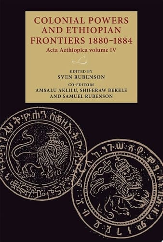 Colonial powers and Ethiopian frontiers 1880–1884 Acta Aethiopica volume IV