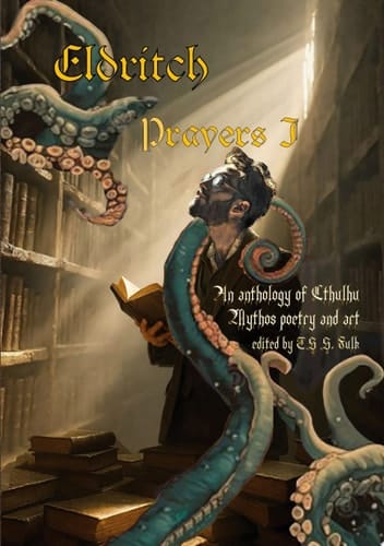 Eldritch Prayers I An Anthology of Cthulhu Mythos Poetry and Art