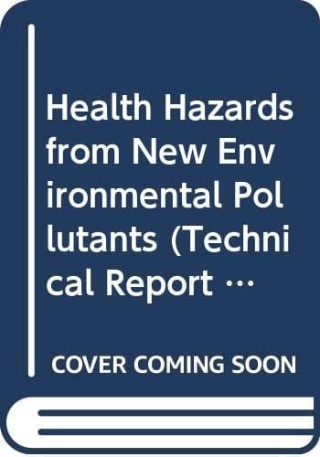 Health Hazards from New Environmental Pollutants Report of a WHO Study Group