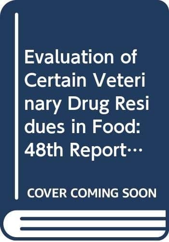 Evaluation of Certain Veterinary Drug Residues in Food Forty-eighth Report of the Joint FAO/WHO Expert Committee on Food Additives