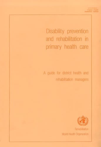Disability Prevention and Rehabilitation in Primary Health Care A Guide for District Health and Rehabilitation Managers