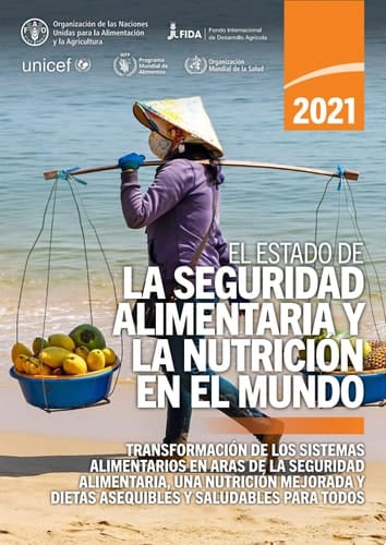 El estado de la seguridad alimentaria y la nutrición en el mundo 2021 Transformación de los sistemas alimentarios en aras de la seguridad alimentaria, una nutrición mejorada y dietas asequibles y saludables para todos