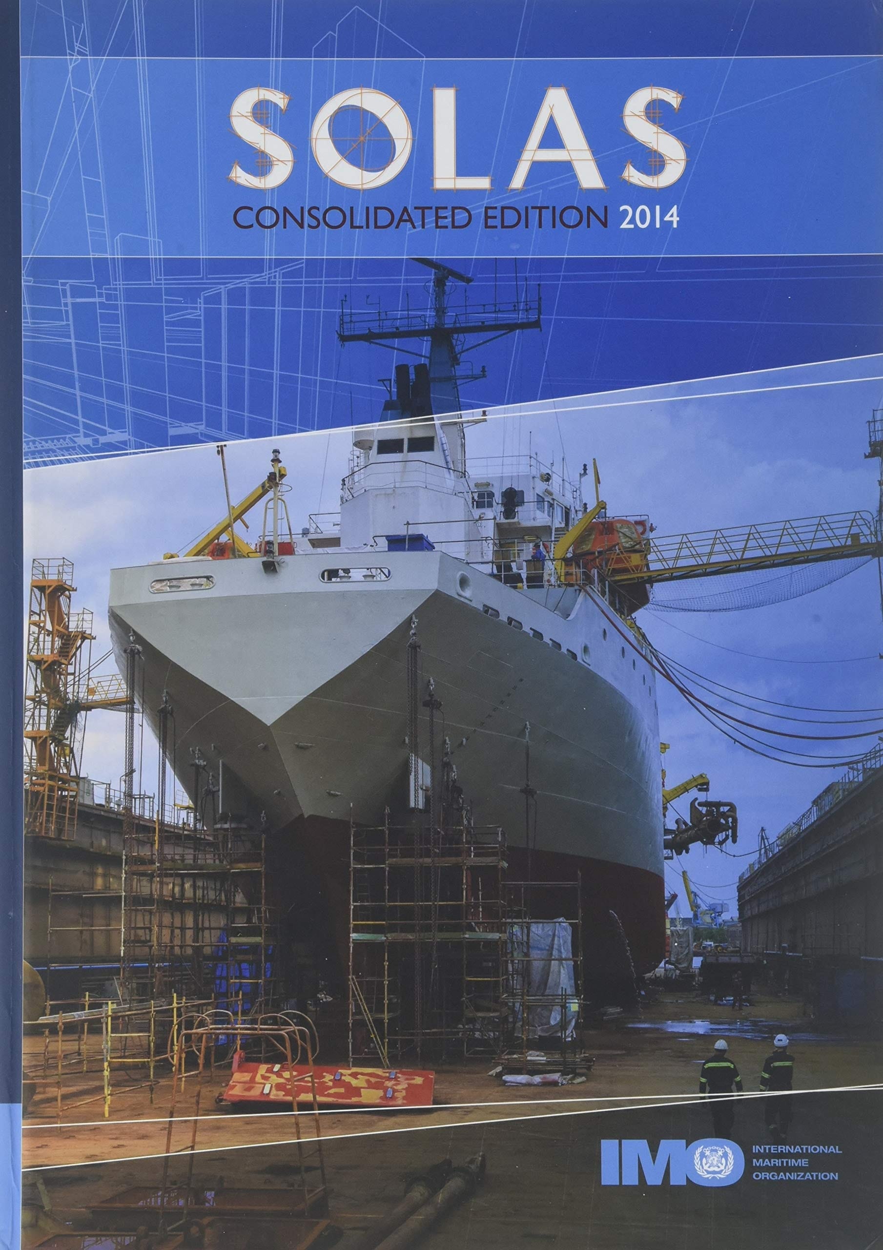 SOLAS, consolidated text of the International Convention for the Safety of Life at Sea, 1974, and its Protocol of 1988 : articles, annexes and certificates : incorporating all amendments in effect from 1 July 2014
