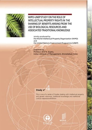 WIPO-UNEP Study on the Role of Intellectual Property Rights in the Sharing of Benefits Arising from the Use of Biological Resources and Associated Traditional Knowledge