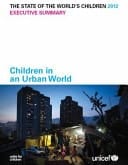 The State of the World's Children 2012 - Executive Summary Children in an Urban World