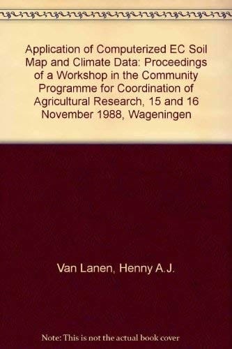 Application of Computerized EC Soil Map and Climate Data Proceedings of a Workshop in the Community Programme for Coordination of Agricultural Research, 15 and 16 November 1988, Wageningen