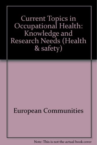 Current Topics in Occupational Health: Knowledge and Research Needs: Knowledge and Research Needs: Health and Safety: Health and Safety [series] (Health and Safety Series)