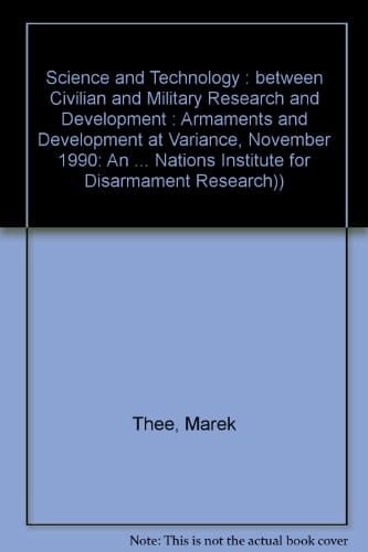 Science and Technology: Between Civilian and Military Research and Development : Armaments and Development at Variance, November 1990 (RESEARCH PAPERS ... NATIONS INSTITUTE FOR DISARMAMENT RESEARCH))