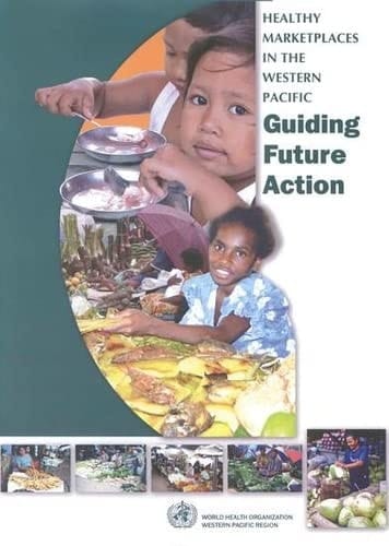 Healthy Marketplaces in the Western Pacific Guiding Future Action : Applying a Settings Approach to the Promotion of Health in Marketplaces