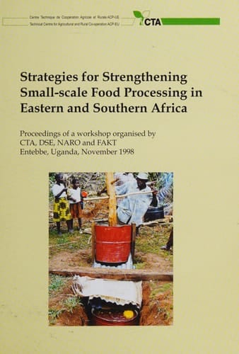 Strategies for strengthening small-scale food processing in eastern and Southern Africa: proceedings of a workshop... Entebbe, Uganda, November 1998