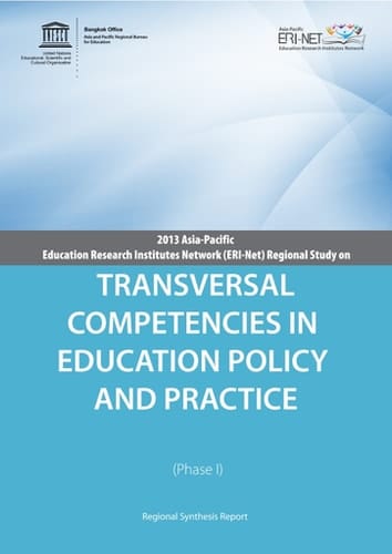 2013 Asia-Pacific Education Research Institutes Network (ERI-Net) regional study on Transversal competencies in education policy and practice (phase i)  regional synthesis report