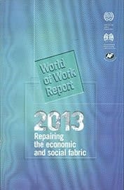 WORLD OF WORK REPORT 2013 Repairing the Economic and Social Fabric