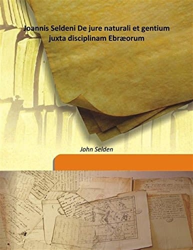 Joannis Seldeni De jure naturali et gentium juxta disciplinam Ebræorum