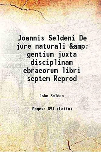 Joannis Seldeni De jure naturali & gentium juxta disciplinam ebraeorum libri septem Reprod 1640