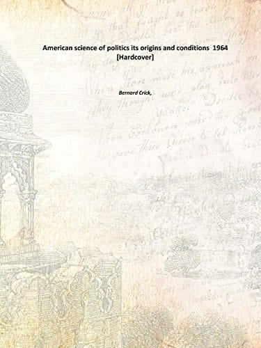 American science of politics its origins and conditions 1964 [Hardcover]
