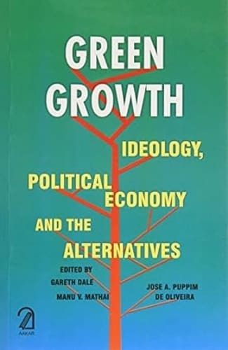 Green Growth Ideology, Political Economy and the Alternatives