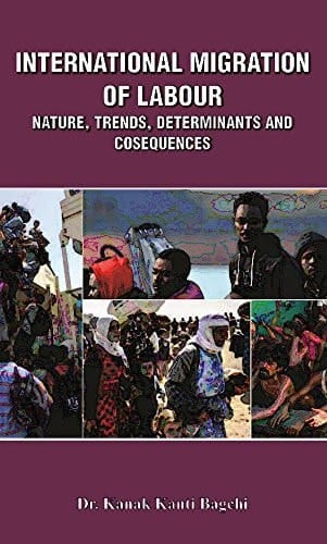 International Migration of Labour Nature, Trends, Determinants and Consequences