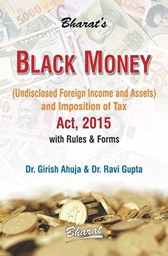 Bharat's Black Money (Undisclosed Foreign Income and Assets) and Imposition of Tax Act, 2015 with Rules & Forms
